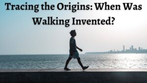 When Was Walking Invented